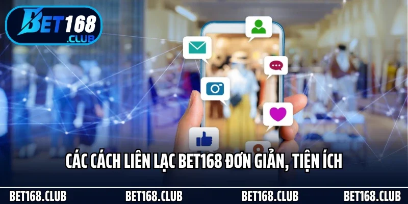 Các cách liên lạc Bet168 đơn giản, tiện ích