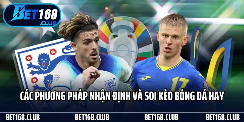 Các phương pháp nhận định và soi kèo bóng đá hay
