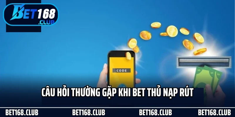 Câu hỏi thường gặp khi bet thủ nạp rút