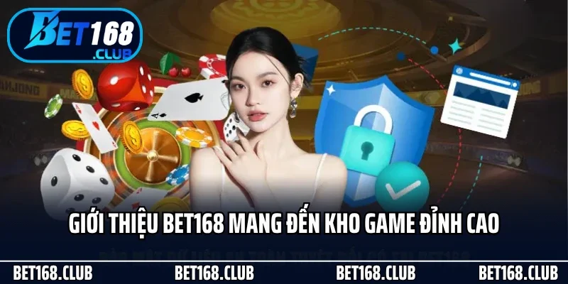 Giới thiệu Bet168 mang đến kho game đỉnh cao