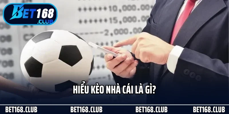 Hiểu kèo nhà cái là gì?