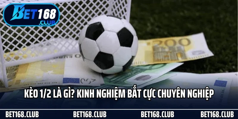 Kèo 1/2 Là Gì