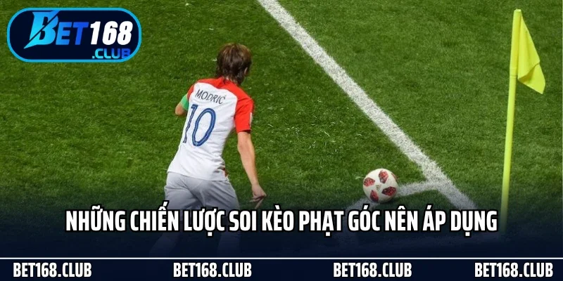 Những chiến lược soi kèo phạt góc nên áp dụng